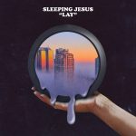 Song We Like: Lay by Sleeping Jesus