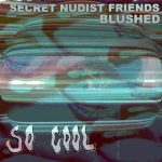 Song We Like: I Can’t Love Anyone by Secret Nudist Friends