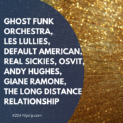 Ep 204! With music by: Ghost Funk Orchestra, Les Lullies, Default American, Real Sickies, Osvit, Andy Hughes, Giane Ramone, The Long Distance Relationship