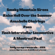 Ep 221! With music by: Smoky Mountain Sirens, Raise Hell over the Summer, Annabelle Chairlegs, Pons, 7inch Interstellar Locomotive, A Montreal Paul