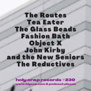 Ep 230! With music by: The Routes, Tea Eater, The Glass Beads, Fashion Bath, Object X, John Kirby and the New Seniors, The Reductives