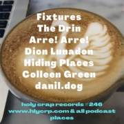 Ep 246! With music by: Fixtures, The Drin, Arre! Arre!, Dion Lunadon, Hiding Places, Colleen Green, danil.dog