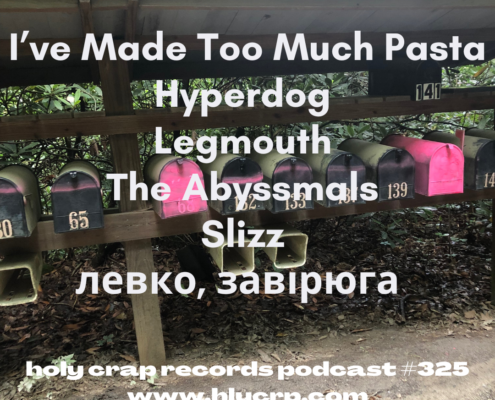 Ep 325! With​​ music by: I’ve Made Too Much Pasta, Hyperdog, Legmouth, The Abyssmals, Slizz, левко, завірюга 