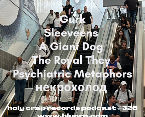 Ep 326! With​​ music by: Gurk, Sleeveens, A Giant Dog, The Royal They, Psychiatric Metaphors, некрохолод 