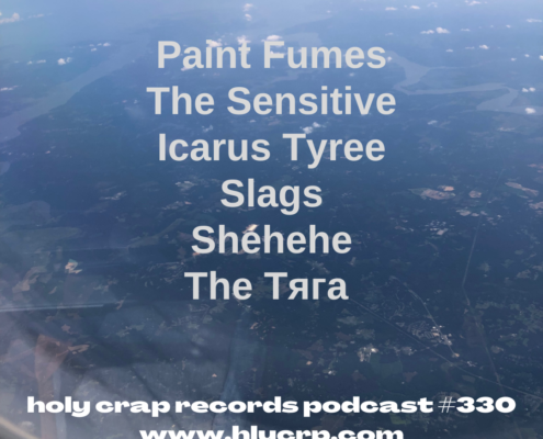 Ep 330! With​​ music by: Paint Fumes, The Sensitive, Icarus Tyree, Slags, Shehehe, The Тяга