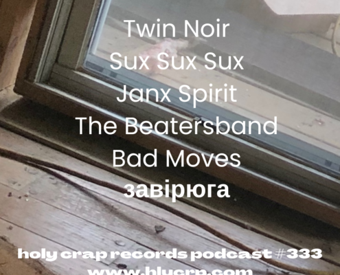 Ep 333! With​​ music by: Twin Noir, Sux Sux Sux, Janx Spirit, The Beatersband, Bad Moves, завірюга