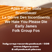 Ep 338! With​​ music by: Apes of the State, Brunobauer, La Dérive Des Incontinents, We Hate You Please Die, Early James, Folk Group Fos