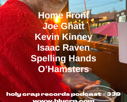 Ep 339! With​​ music by: Home Front, Joe Ghatt, Kevin Kinney, Isaac Raven, Spelling Hands, O’Hamsters