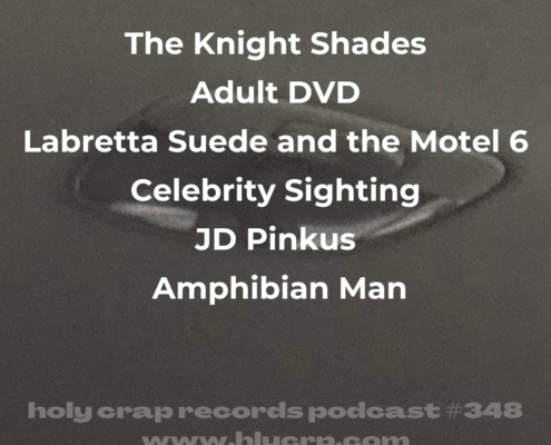 Ep 348! With​​ music by: The Knight Shades, Adult DVD, Labretta Suede and the Motel 6, Celebrity Sighting, JD Pinkus, Amphibian Man