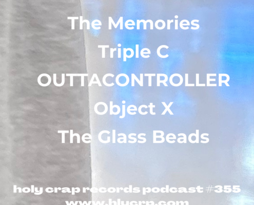 Ep 355! With​​ music by: The Memories, Triple C, OUTTACONTROLLER, Object X, The Glass Beads 