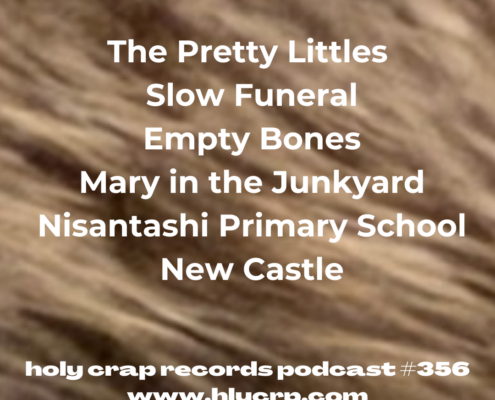 Ep 356! With​​ music by: The Pretty Littles, Slow Funeral, Empty Bones, Mary in the Junkyard, Nisantashi Primary School, New Castle